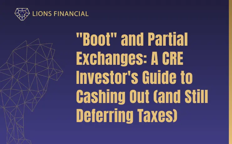 Boot and Partial Exchanges: How CRE Investors Can Cash Out and Still Defer Taxes with a 1031 Exchange.