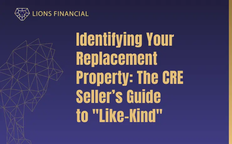 Identifying Your Replacement Property: Guide to Like-Kind Requirements in a Commercial Real Estate 1031 Exchange.