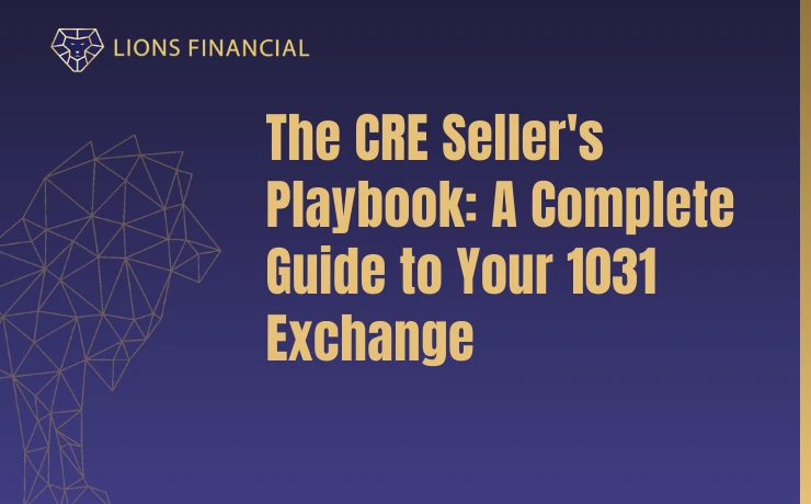 Lions Financial article cover for The CRE Seller’s Playbook, a complete guide to the 1031 exchange for commercial real estate sellers.